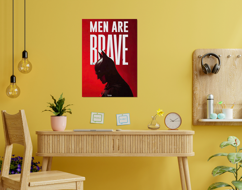 "MEN ARE BRAVE" -Shiny & Sturdy Metallic Poster Art That Pops & Sticks