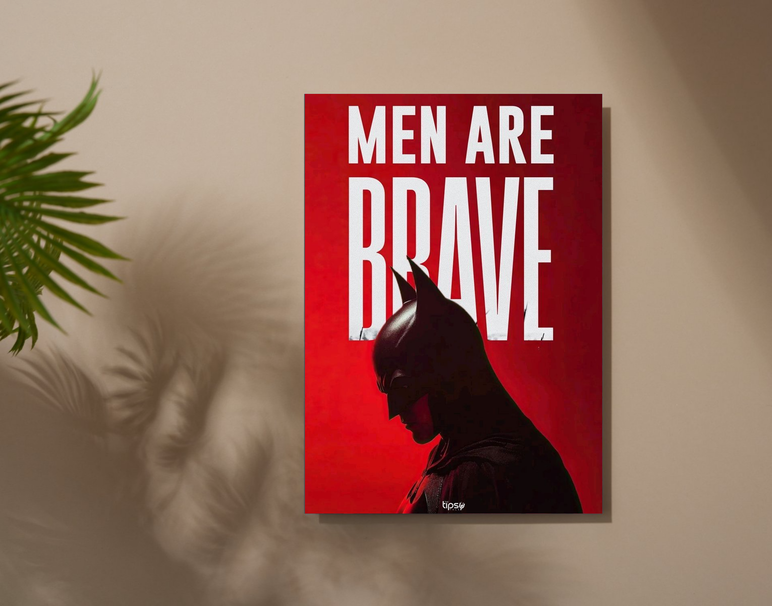"MEN ARE BRAVE" -Shiny & Sturdy Metallic Poster Art That Pops & Sticks