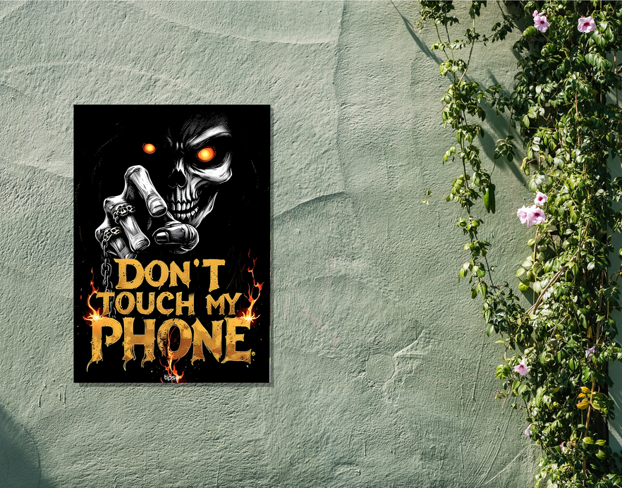 "DON'T TOUCH MY PHONE " -Shiny & Sturdy Metallic Poster Art That Pops & Sticks