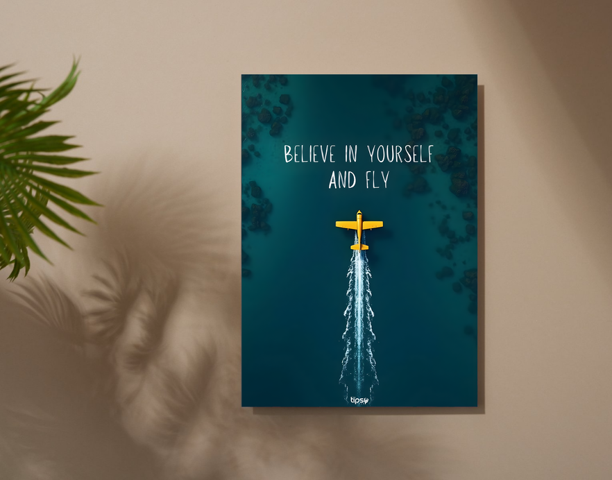 "BELIEVE IN YOURSELF AND FLY" -Shiny & Sturdy Metallic Poster Art That Pops & Sticks