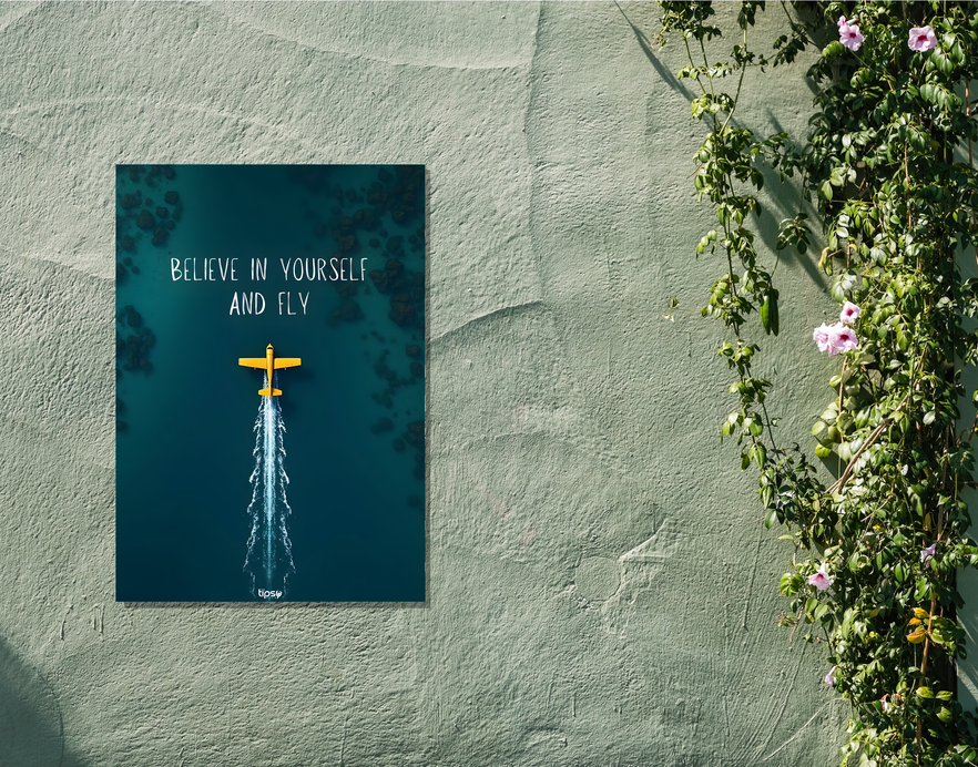 "BELIEVE IN YOURSELF AND FLY" -Shiny & Sturdy Metallic Poster Art That Pops & Sticks
