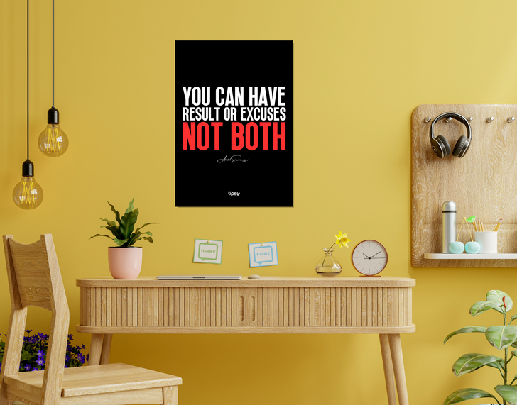 "RESULT OR EXCUSES, NOT BOTH" -Shiny & Sturdy Metallic Poster Art That Pops & Sticks