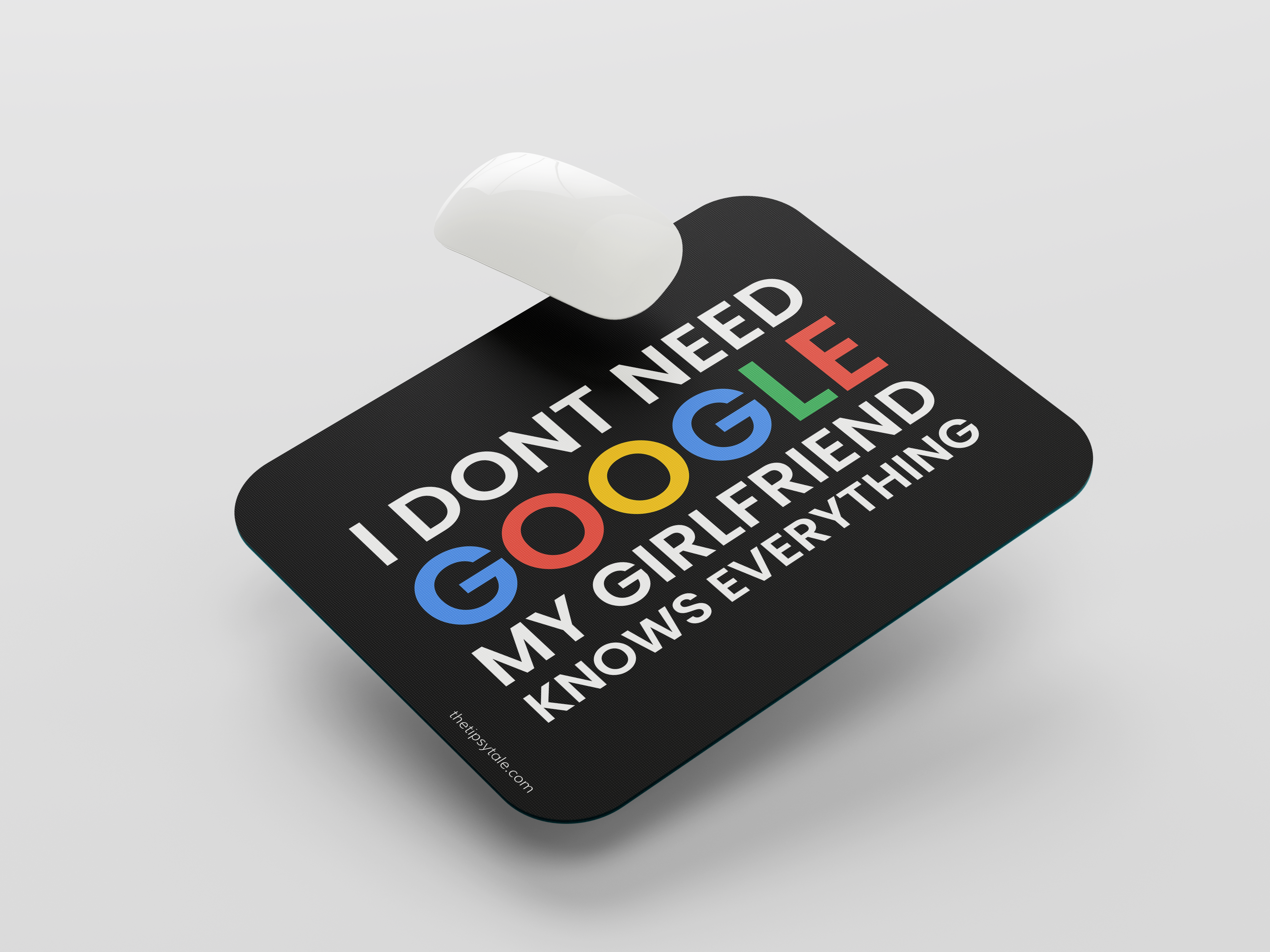 "I DONT NEED GOOGLE,MY GIRLFRIEND KNOWS EVERYTHING" Mousepad Enhance Your Workspace with Style