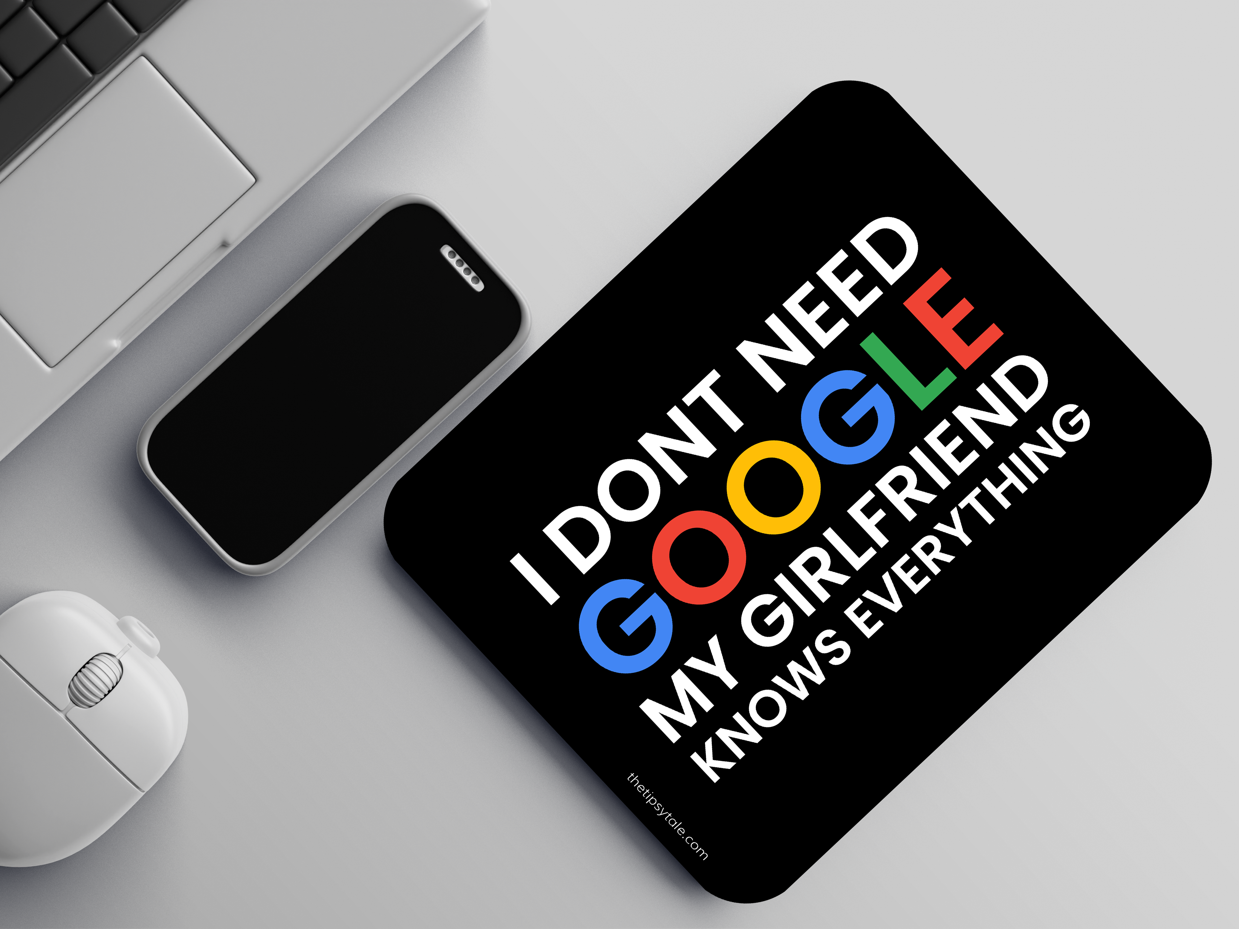 "I DONT NEED GOOGLE,MY GIRLFRIEND KNOWS EVERYTHING" Mousepad Enhance Your Workspace with Style