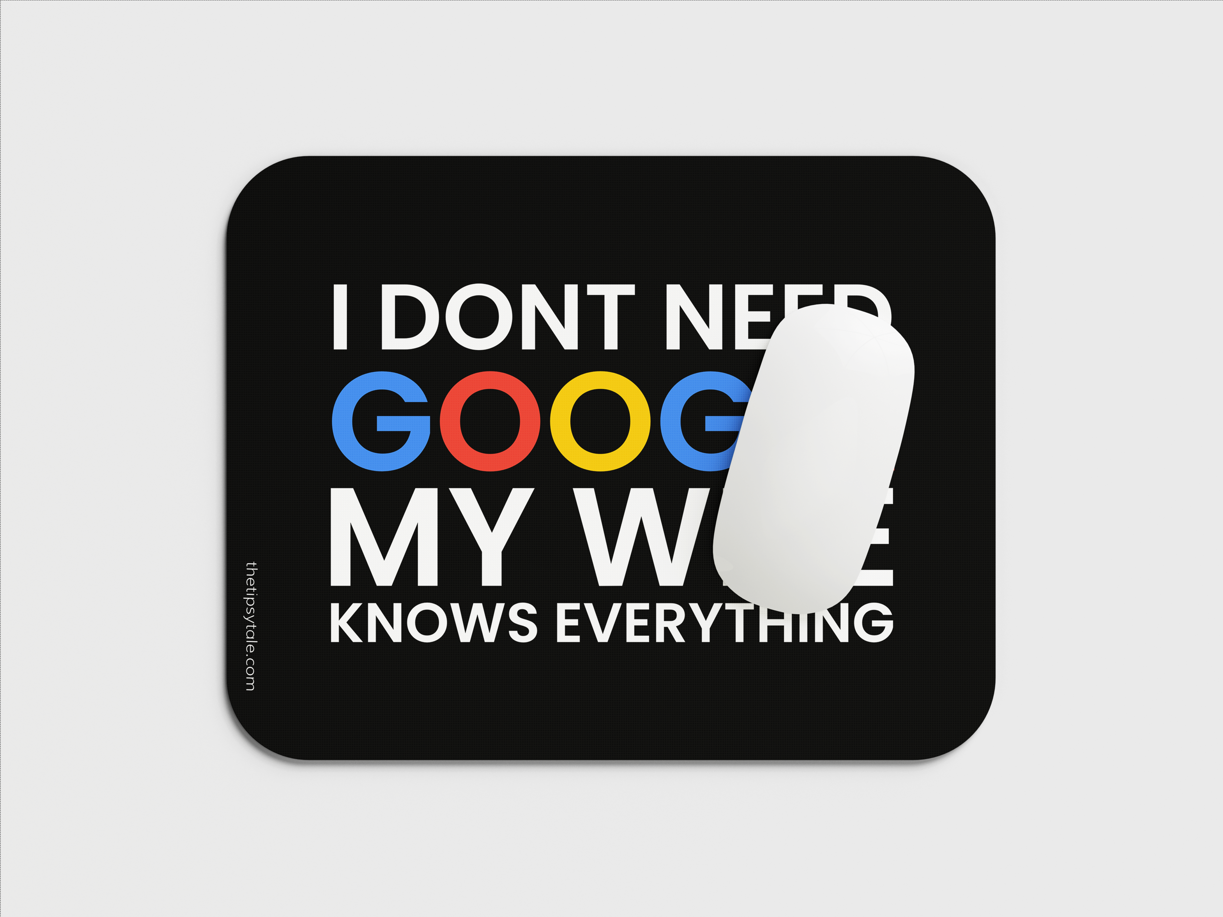 "I DONT NEED GOOGLE MY WIFE KNOWS EVERYTHING" Mousepad Enhance Your Workspace with Style