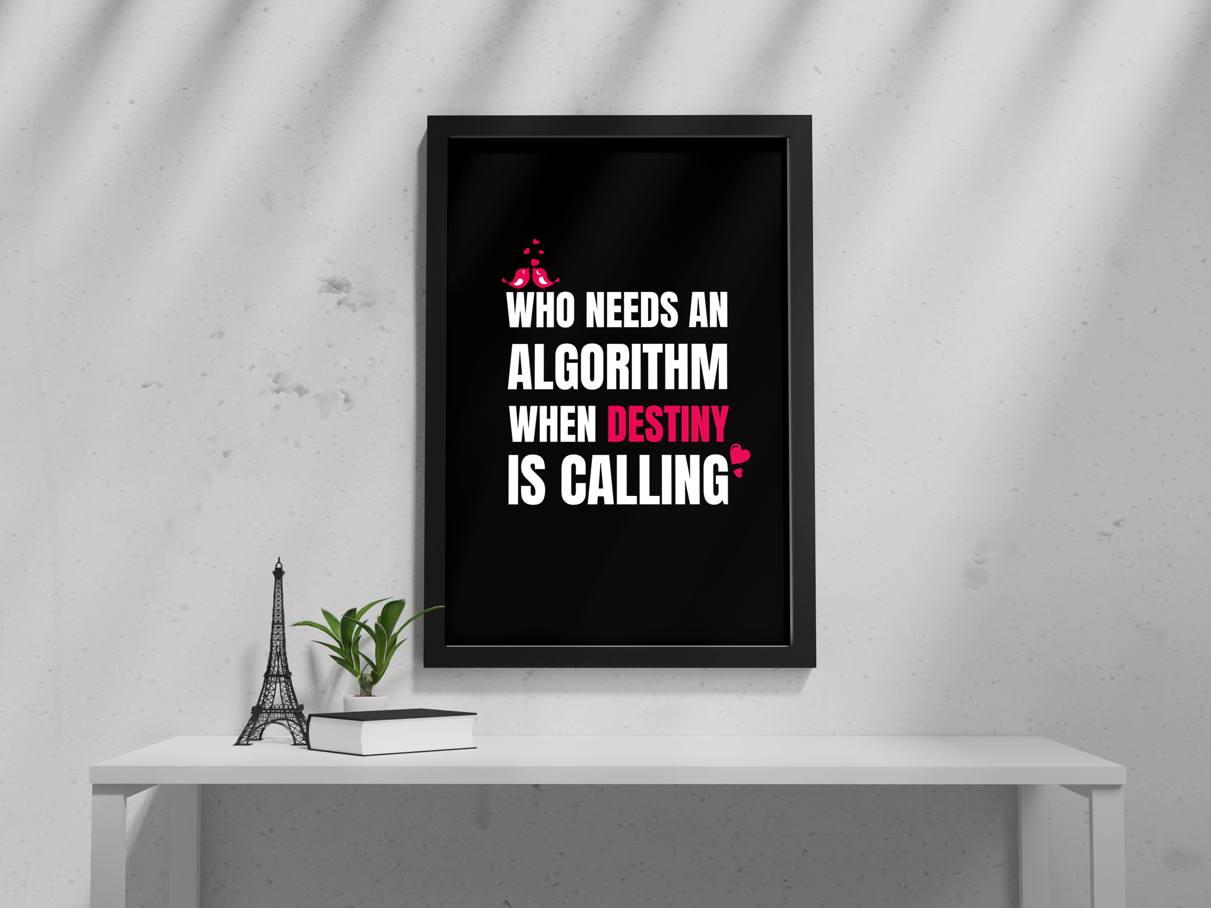 "WHO NEEDS AN ALGORITHM, WHEN DESTINY IS CALLING" – Inspirational Love Poster