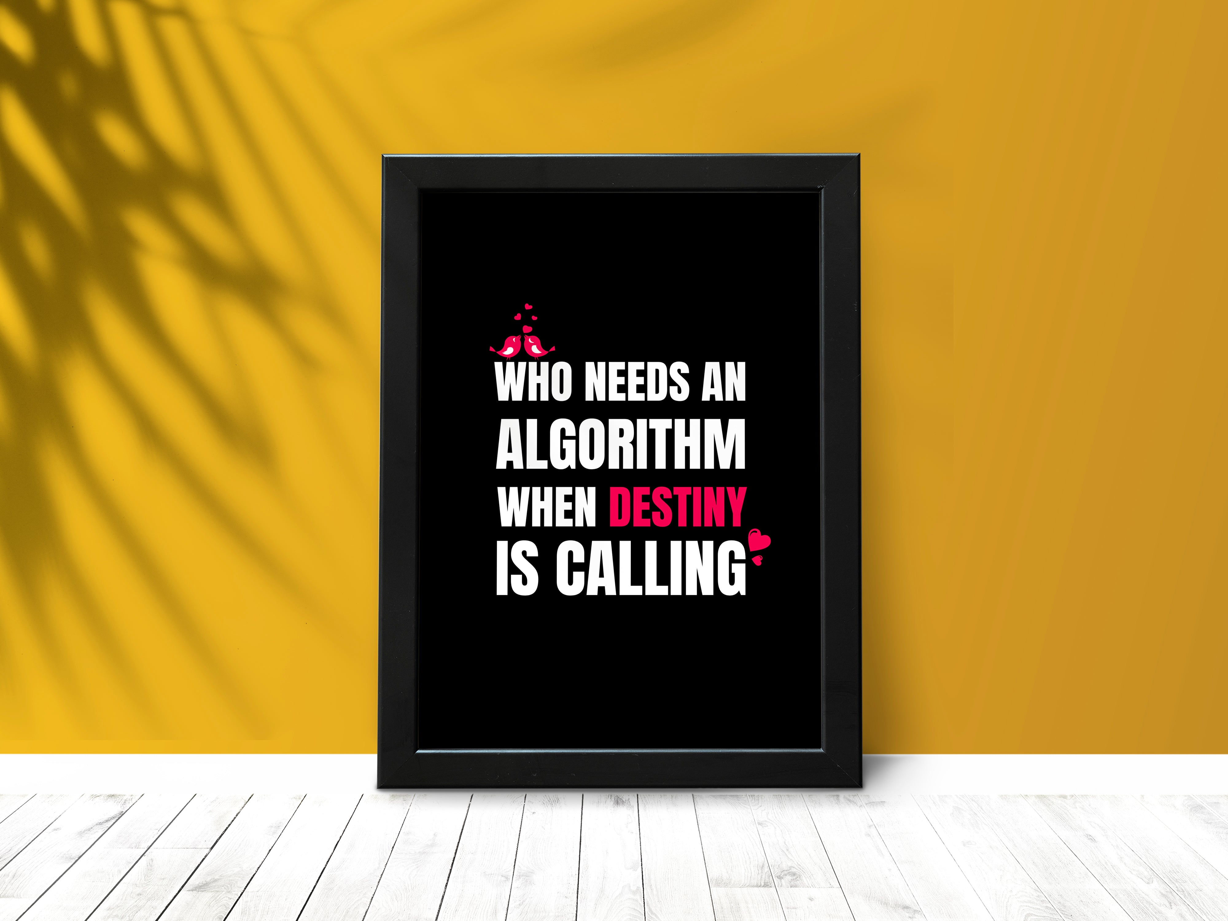 "WHO NEEDS AN ALGORITHM, WHEN DESTINY IS CALLING" – Inspirational Love Poster