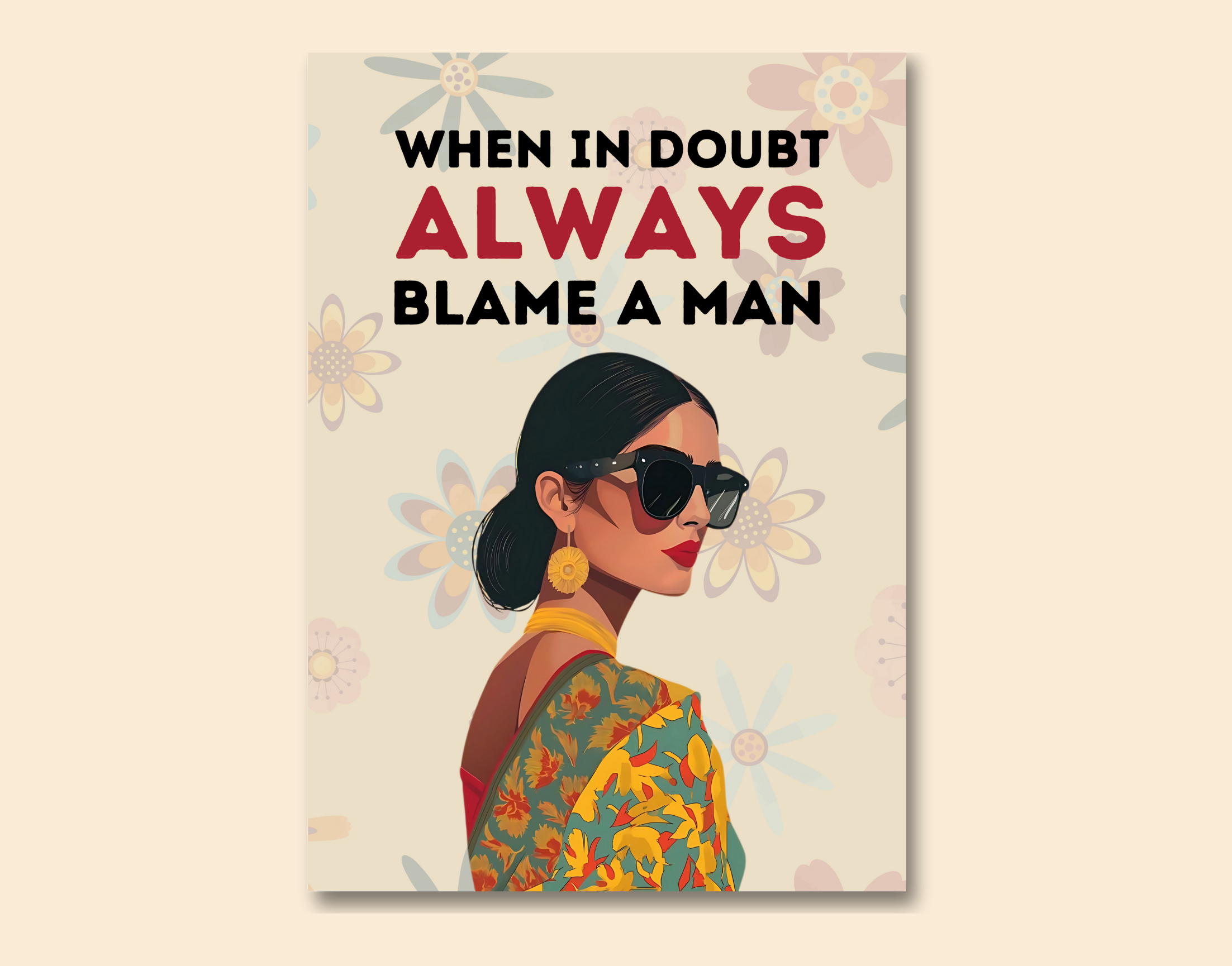 "WHEN IN A DOUBT ALWAYS BLAME A MAN-WOMEN EDITION"- Shiny & Sturdy Metallic Poster Art That Pops & Sticks (Literally!)