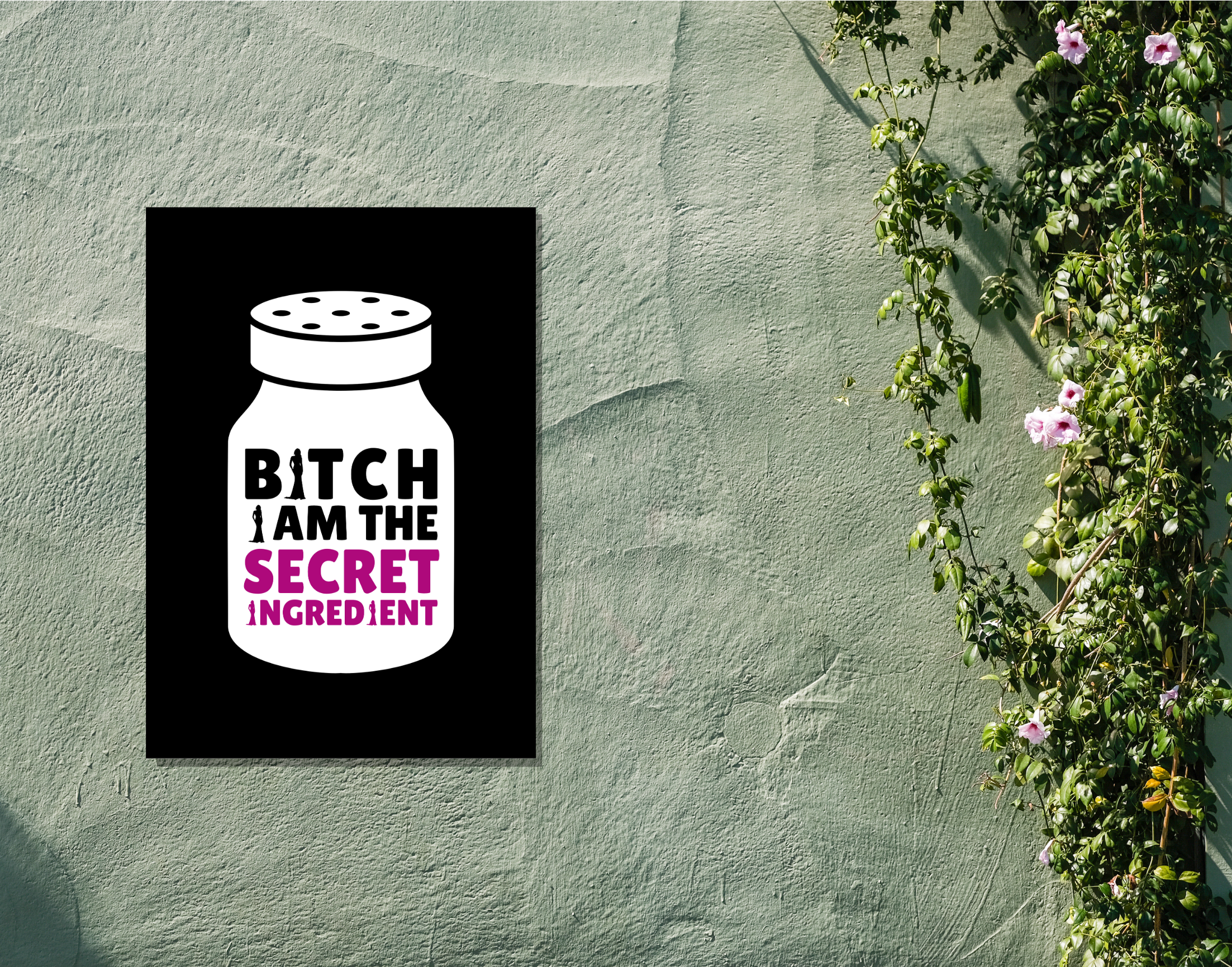 "BITCH I AM THE SECRET INGREDIENT-WOMEN EDITION"- Shiny & Sturdy Metallic Poster Art That Pops & Sticks (Literally!)