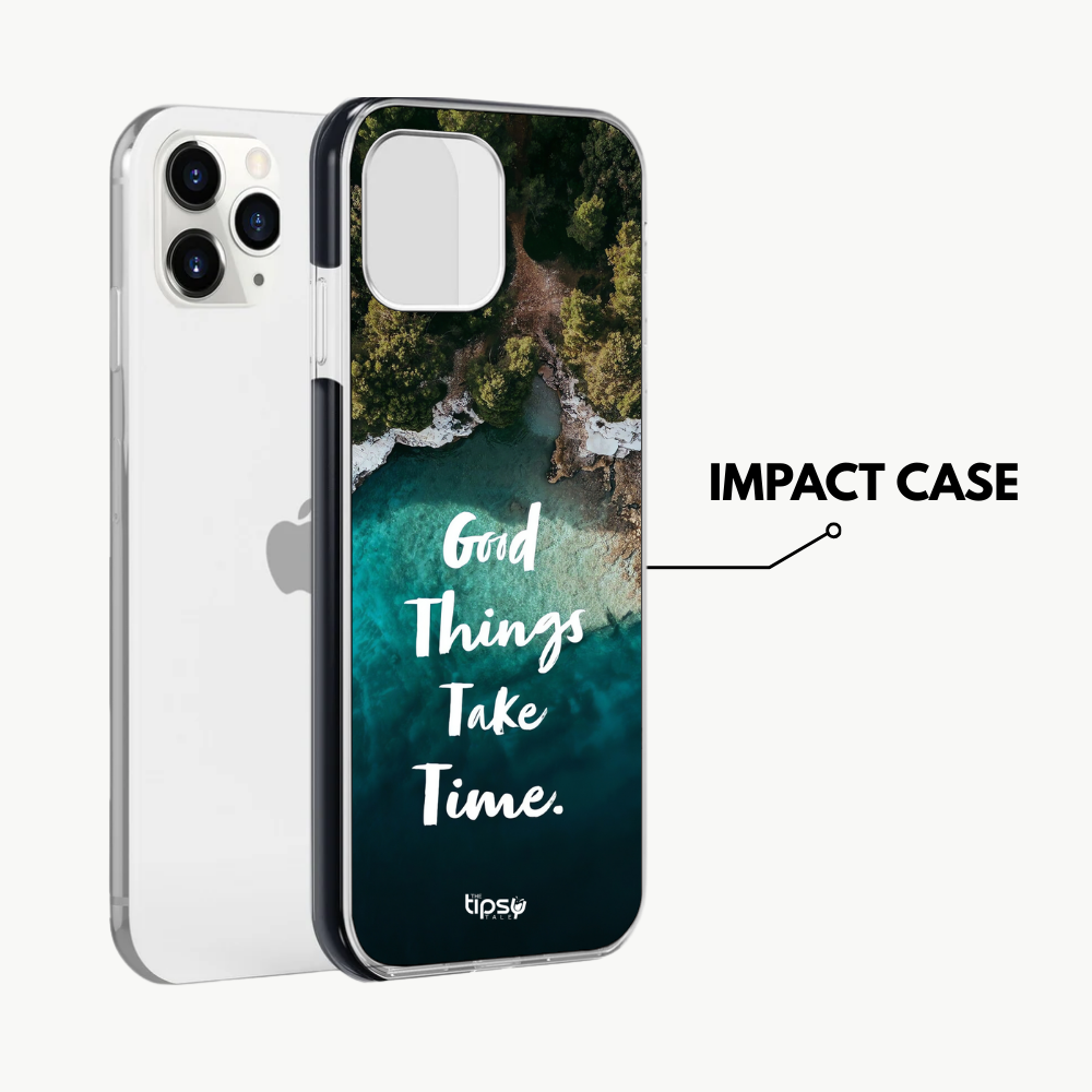 "Good Things Take Time" Mobile Covers Shock Resistant, Slim & Stylish Cases
