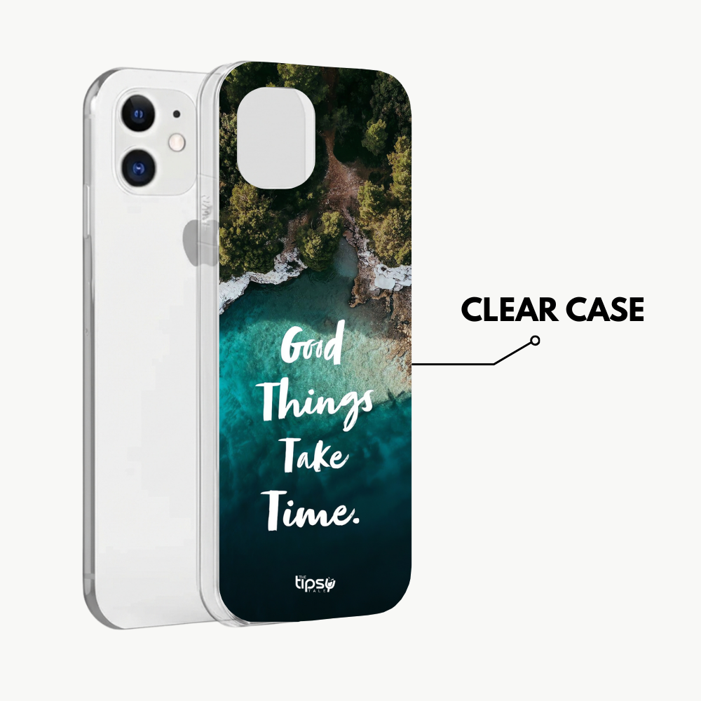 "Good Things Take Time" Mobile Covers Shock Resistant, Slim & Stylish Cases