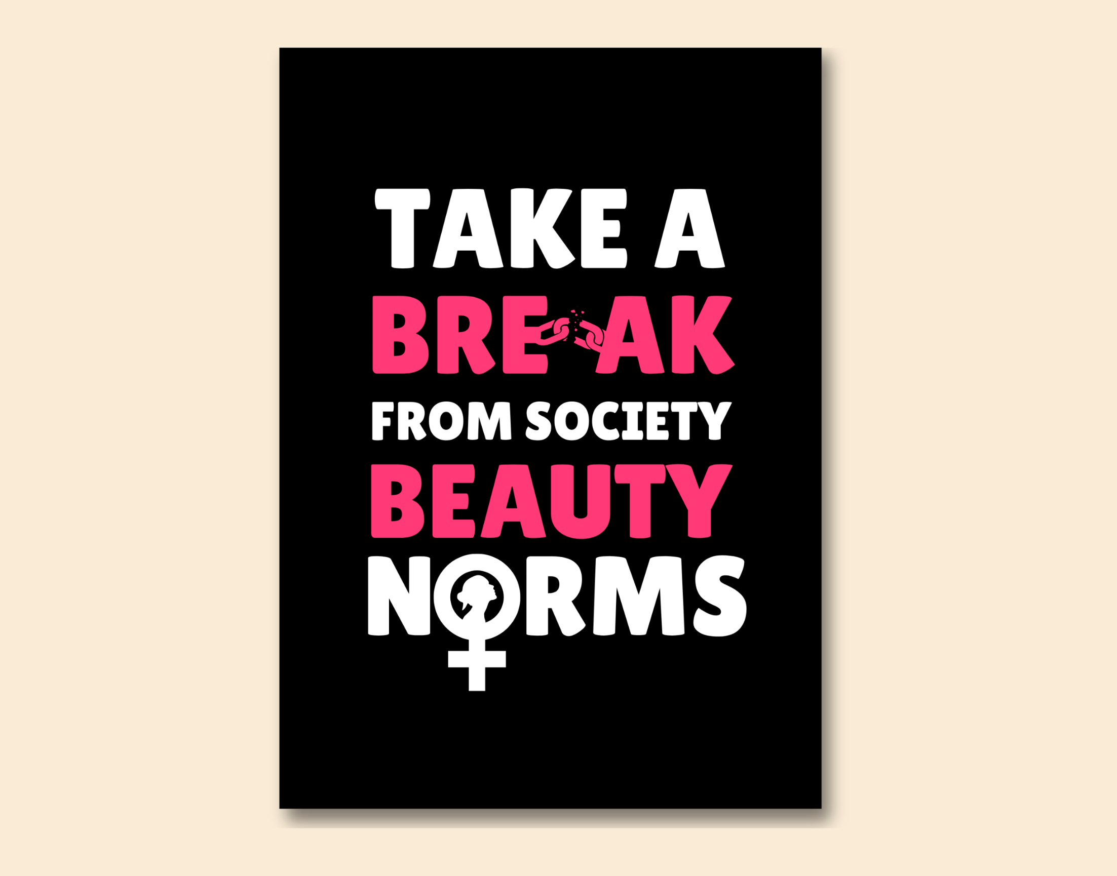 "TAKE A BREAK FROM SOCIETY BEAUTY NORMS"- Shiny & Sturdy Metallic Poster Art That Pops & Sticks (Literally!)