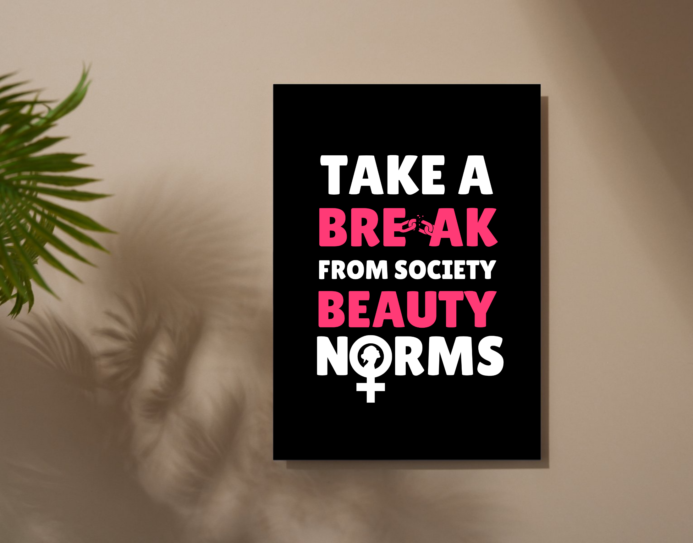 "TAKE A BREAK FROM SOCIETY BEAUTY NORMS"- Shiny & Sturdy Metallic Poster Art That Pops & Sticks (Literally!)