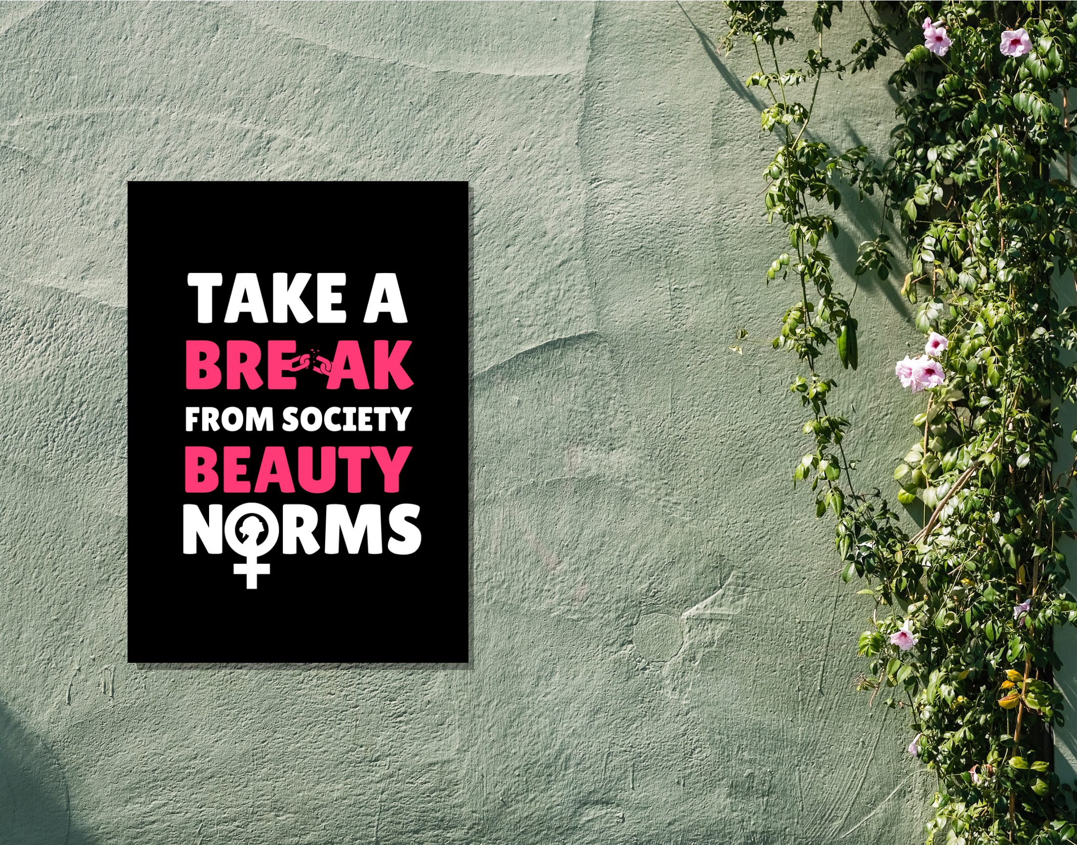 "TAKE A BREAK FROM SOCIETY BEAUTY NORMS"- Shiny & Sturdy Metallic Poster Art That Pops & Sticks (Literally!)