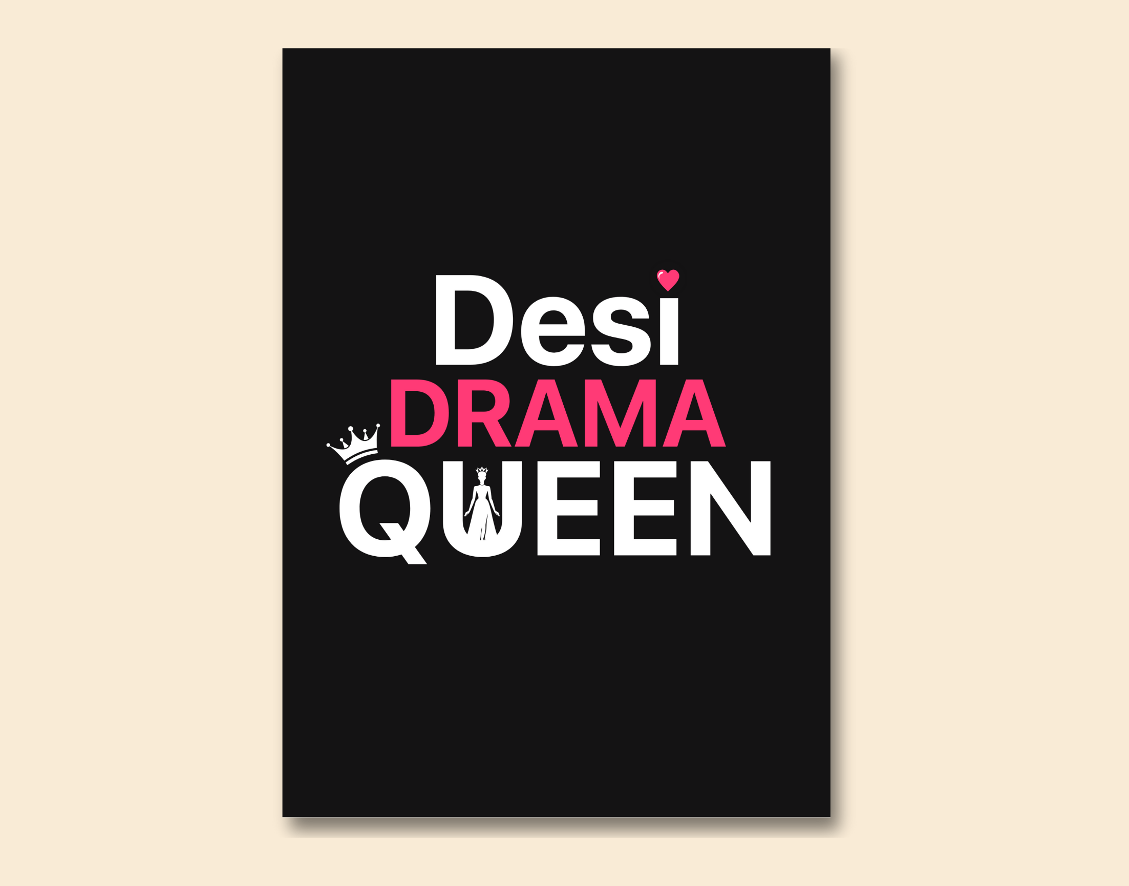 "DESI DRAMA QUEEN-WOMEN EDITION"- Shiny & Sturdy Metallic Poster Art That Pops & Sticks (Literally!)