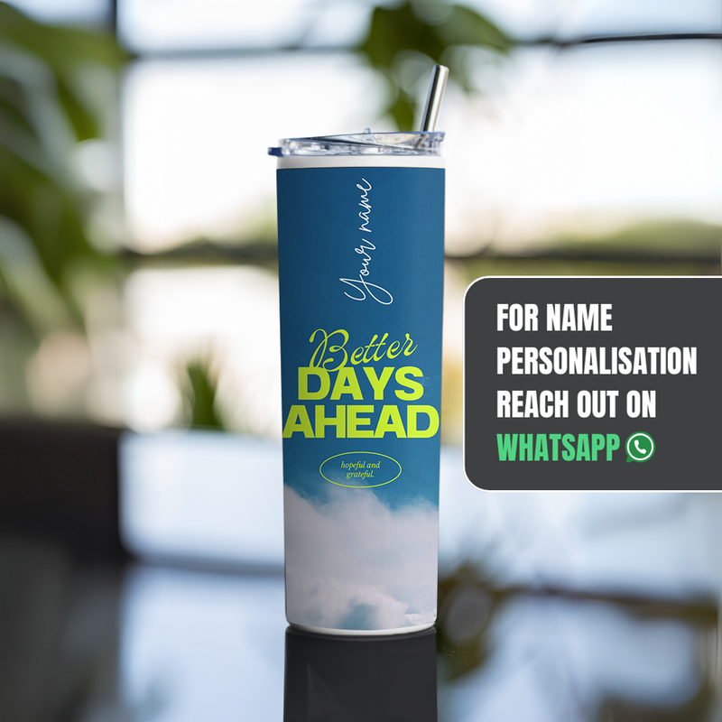 "BETTER DAYS AHEAD" Tumbler with Metal Straw