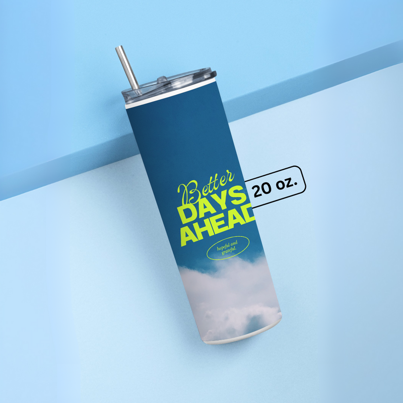 "BETTER DAYS AHEAD" Tumbler with Metal Straw