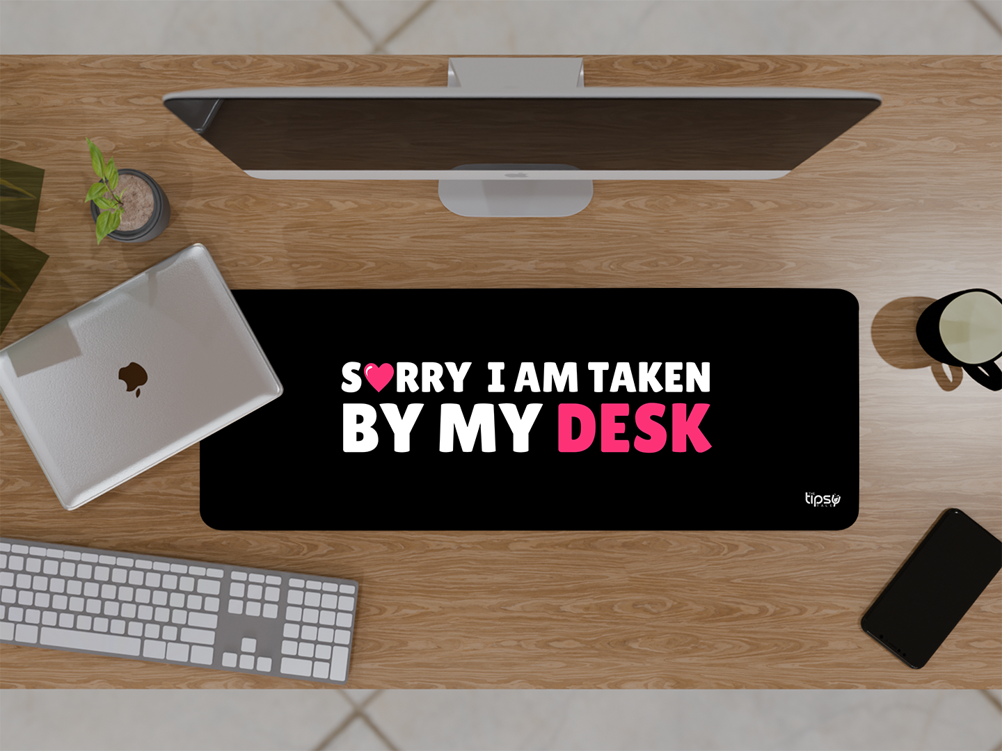 "SORRY I AM TAKEN BY MY DESK"– Valentine’s Special Edition Mousepad