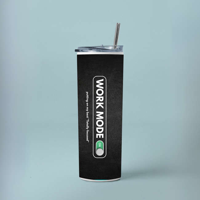 "WORK MODE ON " Tumbler with Metal Straw