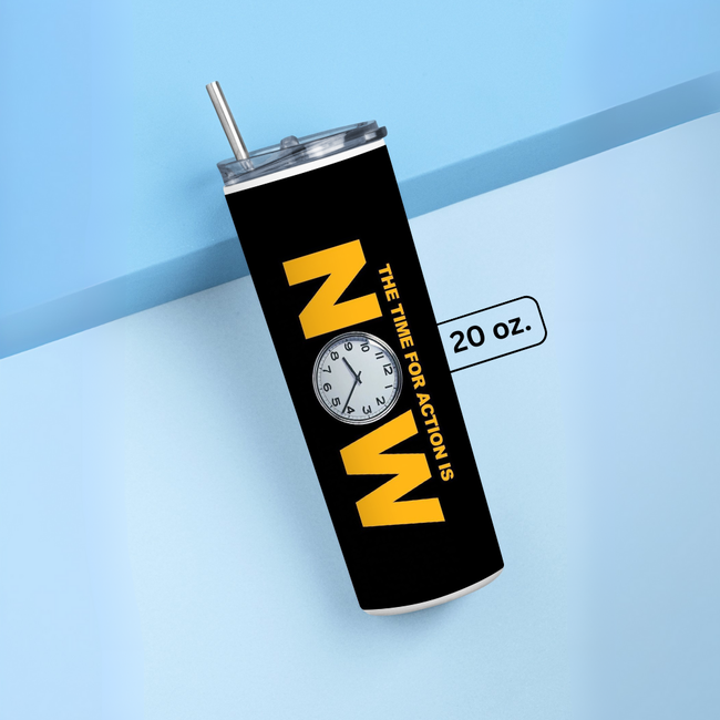 "THE TIME IS NOW" Tumbler with Metal Straw