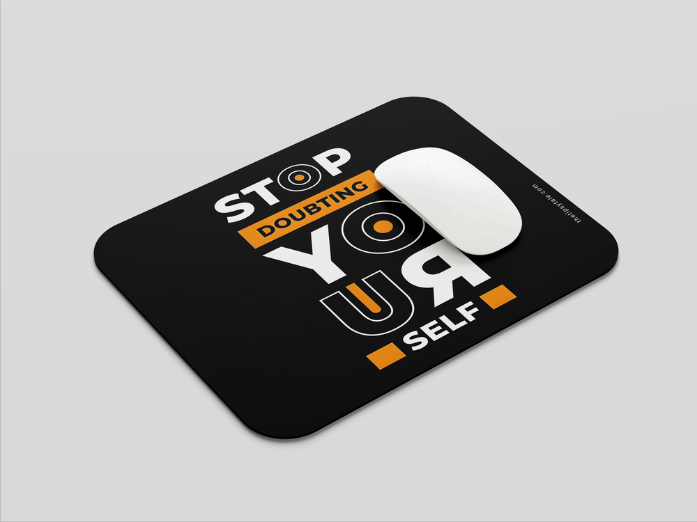 "STOP DOUBTING YOUR SELF-Motivational" Mousepad Enhance Your Workspace with Style