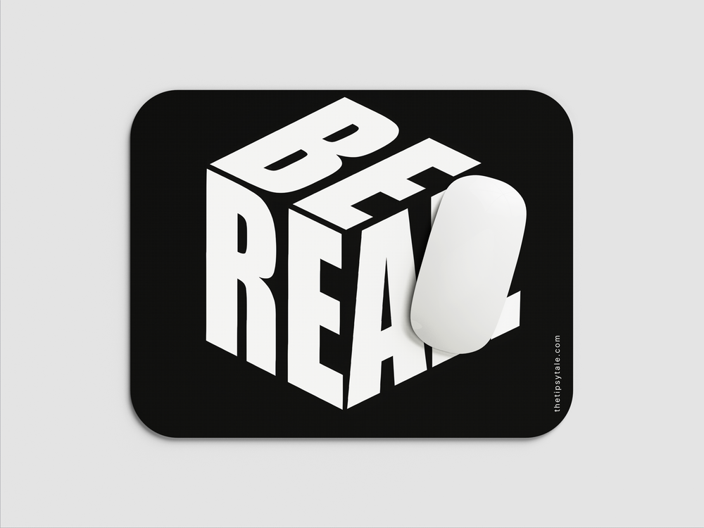 "BE REAL" Mousepad Enhance Your Workspace with Style