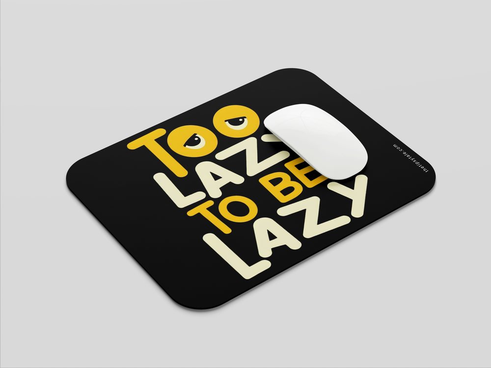 "TOO LAZY TO BE LAZY" Mousepad Enhance Your Workspace with Style