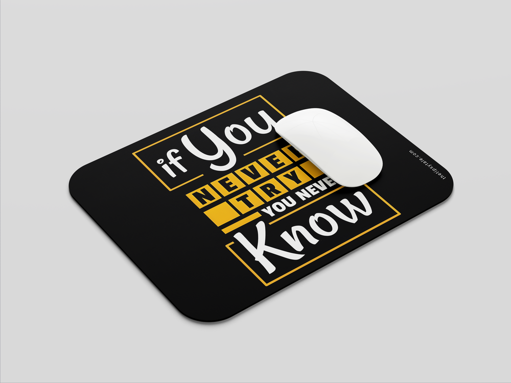 "IF YOU NEVER TRY YOU NEVER KNOW" Mousepad Enhance Your Workspace with Style