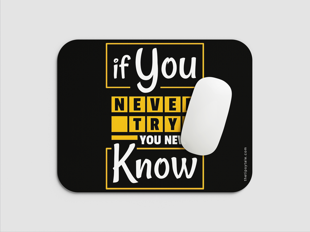 "IF YOU NEVER TRY YOU NEVER KNOW" Mousepad Enhance Your Workspace with Style