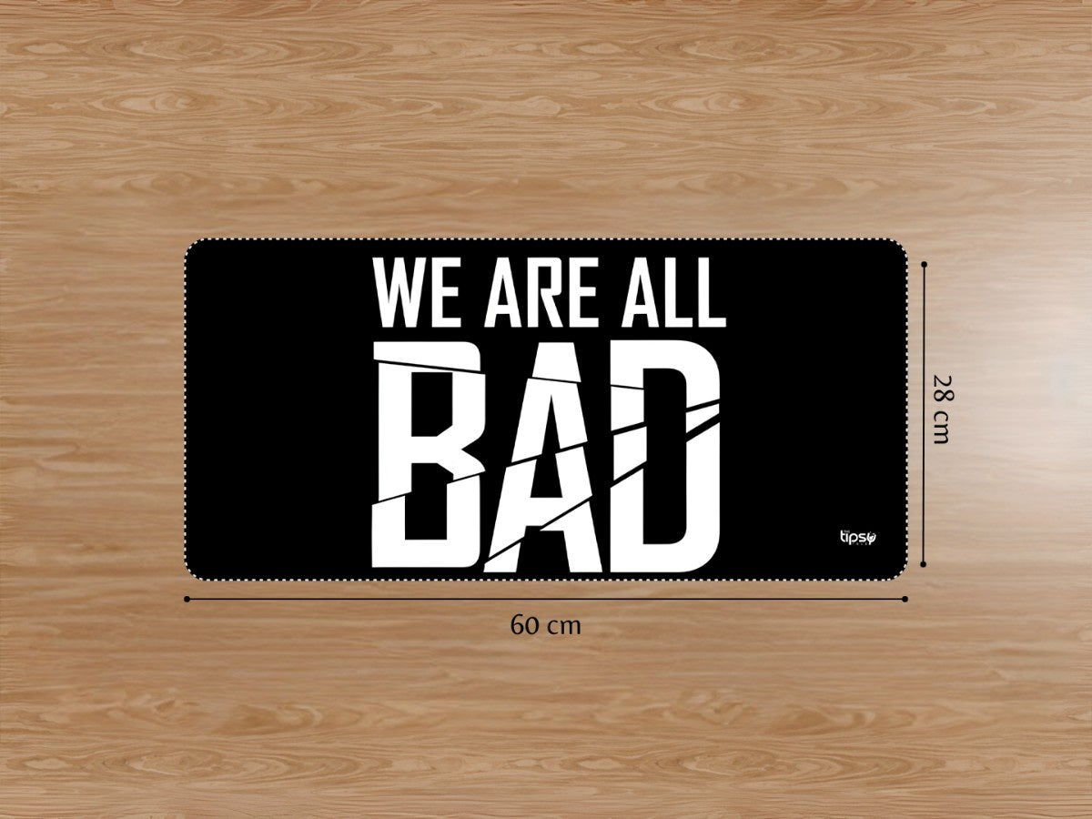 "WE ARE ALL BAD " Gaming Mousepad Elevate Your Gaming Experience