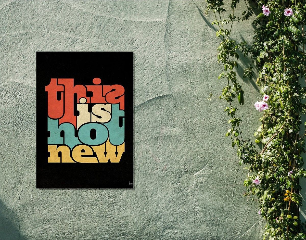 "This Is Not New"- Shiny & Sturdy Metallic Poster Art That Pops & Sticks