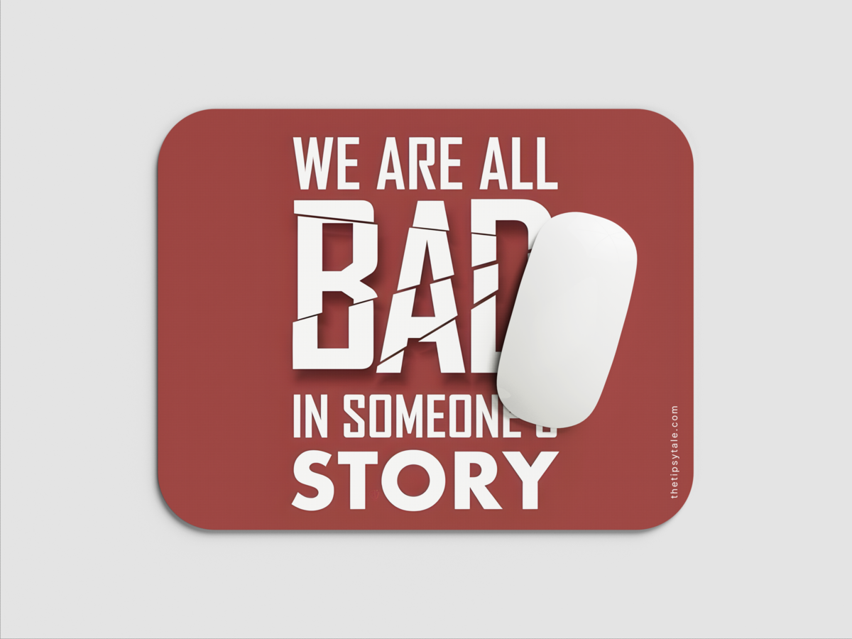 "WE ARE ALL BAD IN SOMEONE'S STORY" Mousepad: Enhance Your Workspace with Style