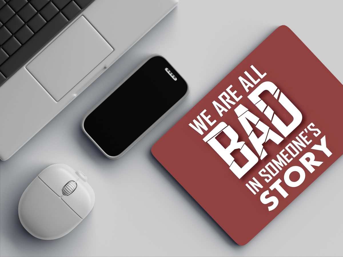 "WE ARE ALL BAD IN SOMEONE'S STORY" Mousepad: Enhance Your Workspace with Style