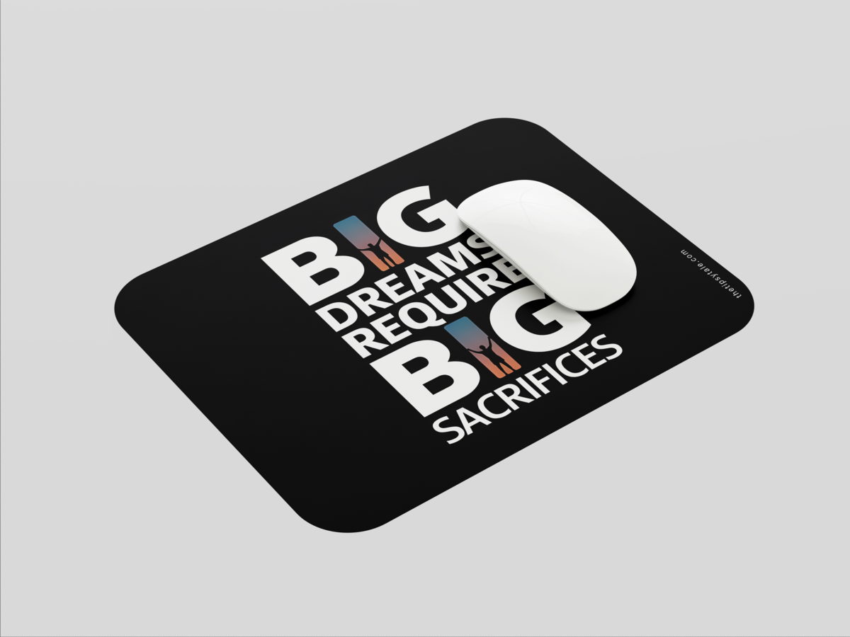 "BIG DREAMS REQUIRE BIG SACRIFICES" Mousepad: Enhance Your Workspace with Style