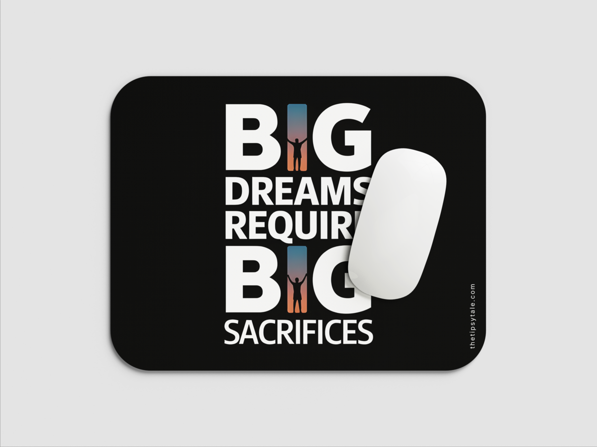 "BIG DREAMS REQUIRE BIG SACRIFICES" Mousepad: Enhance Your Workspace with Style