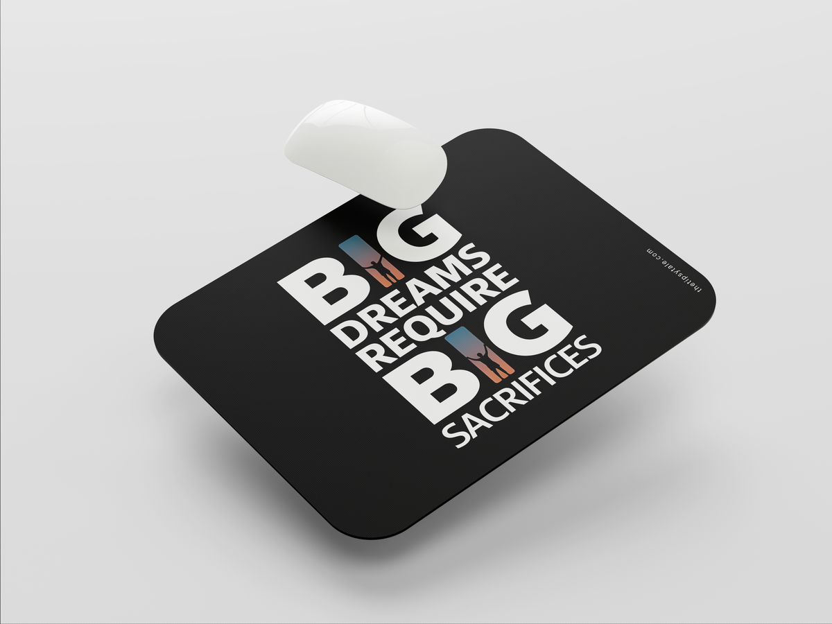 "BIG DREAMS REQUIRE BIG SACRIFICES" Mousepad: Enhance Your Workspace with Style