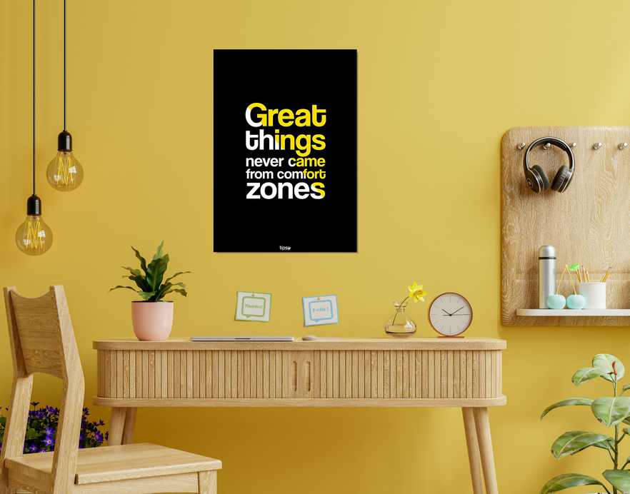 "GREAT THINGS NEVER CAME FROM COMFORT ZONES" -Shiny & Sturdy Metallic Poster Art That Pops & Sticks