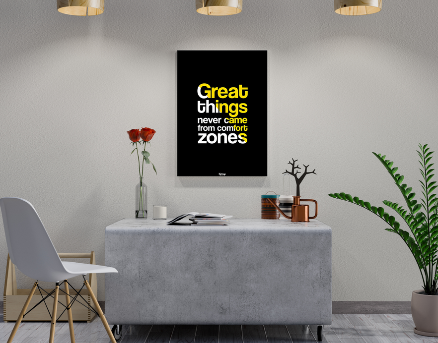 "GREAT THINGS NEVER CAME FROM COMFORT ZONES" -Shiny & Sturdy Metallic Poster Art That Pops & Sticks