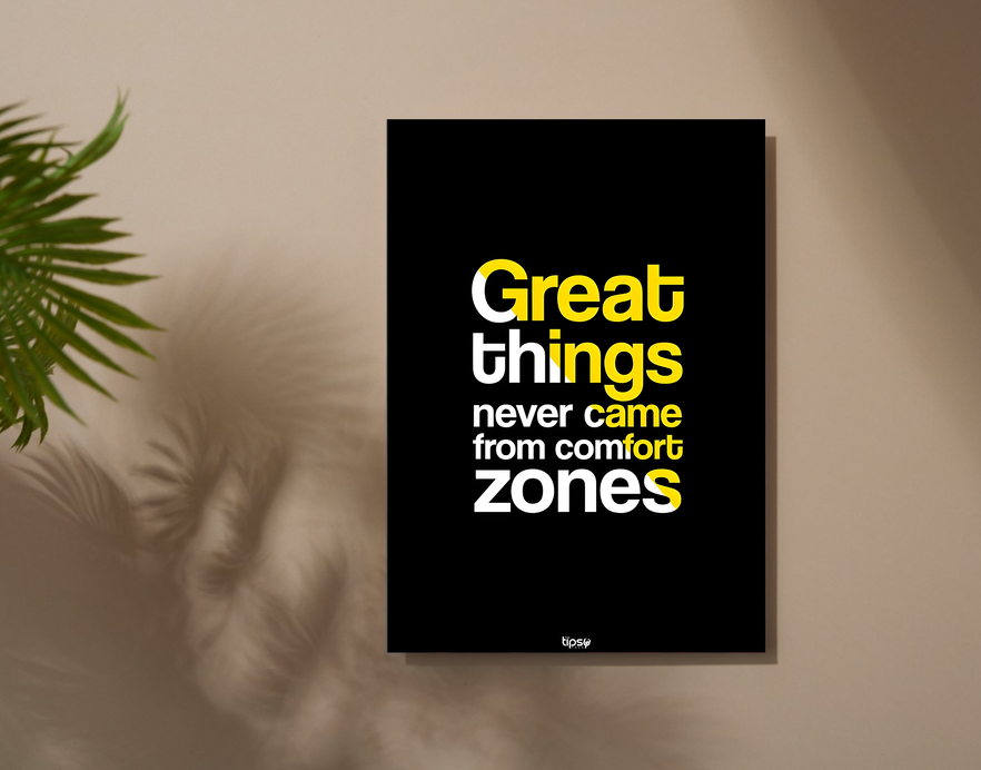 "GREAT THINGS NEVER CAME FROM COMFORT ZONES" -Shiny & Sturdy Metallic Poster Art That Pops & Sticks