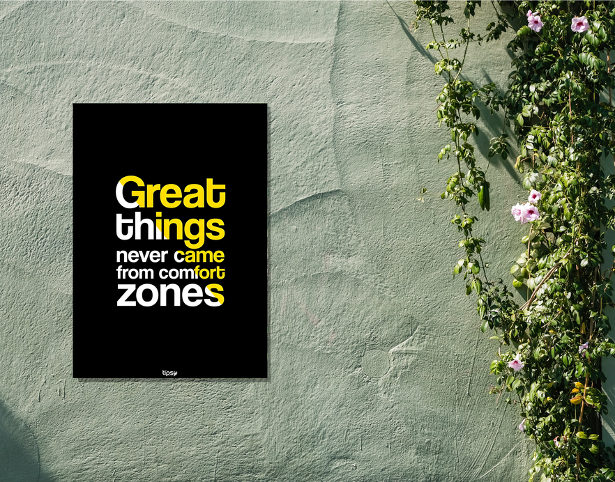 "GREAT THINGS NEVER CAME FROM COMFORT ZONES" -Shiny & Sturdy Metallic Poster Art That Pops & Sticks