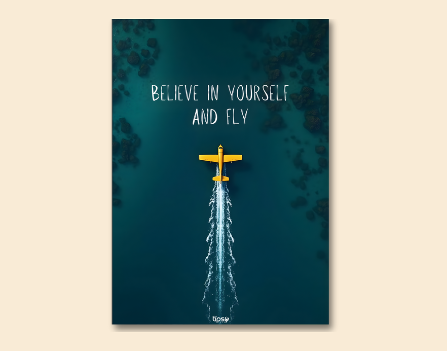 "BELIEVE IN YOURSELF AND FLY" -Shiny & Sturdy Metallic Poster Art That Pops & Sticks