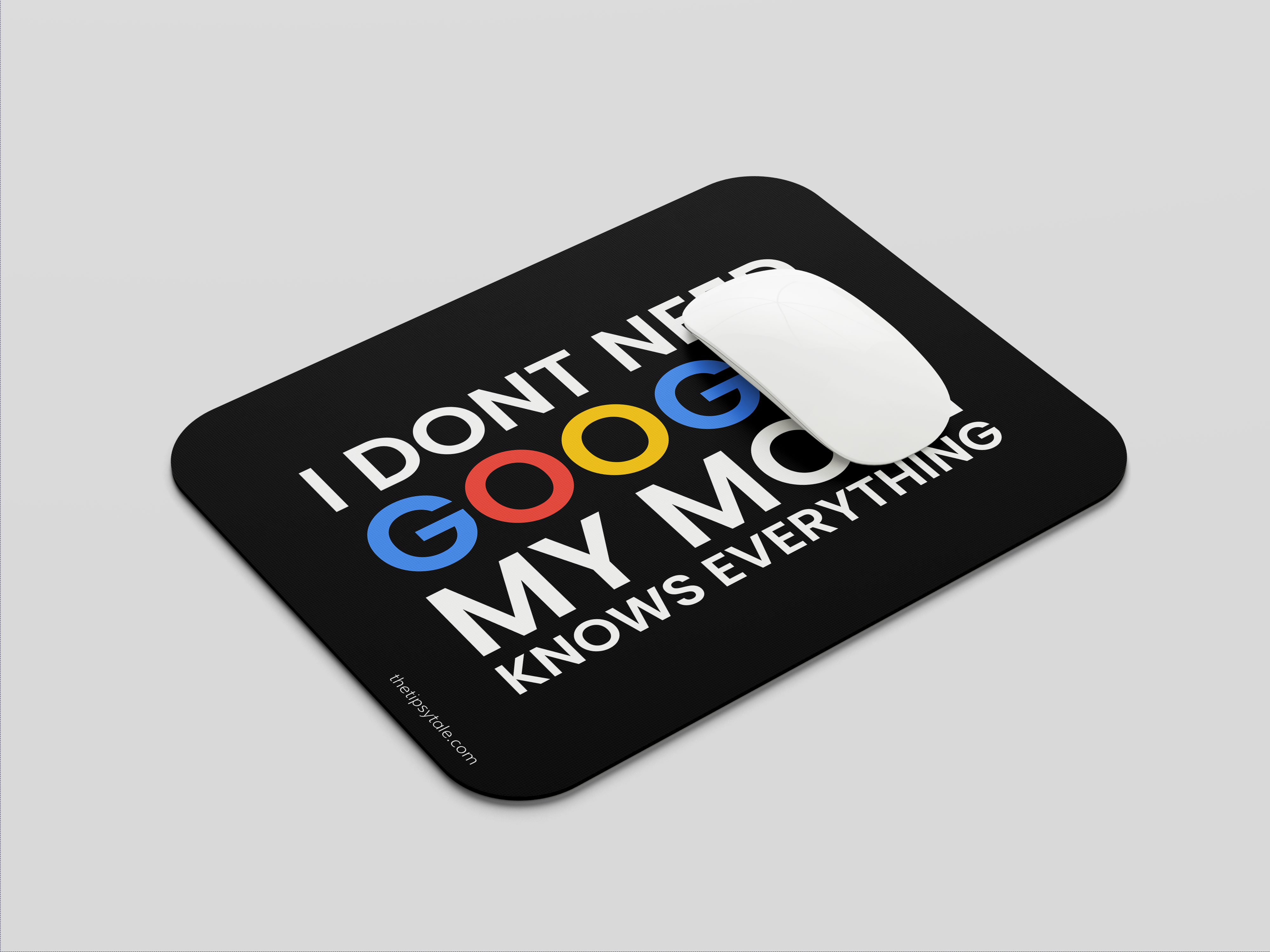 "I DON'T NEED GOOGLE MY MOM KNOWS EVERYTHING" Mousepad Enhance Your Workspace with Style