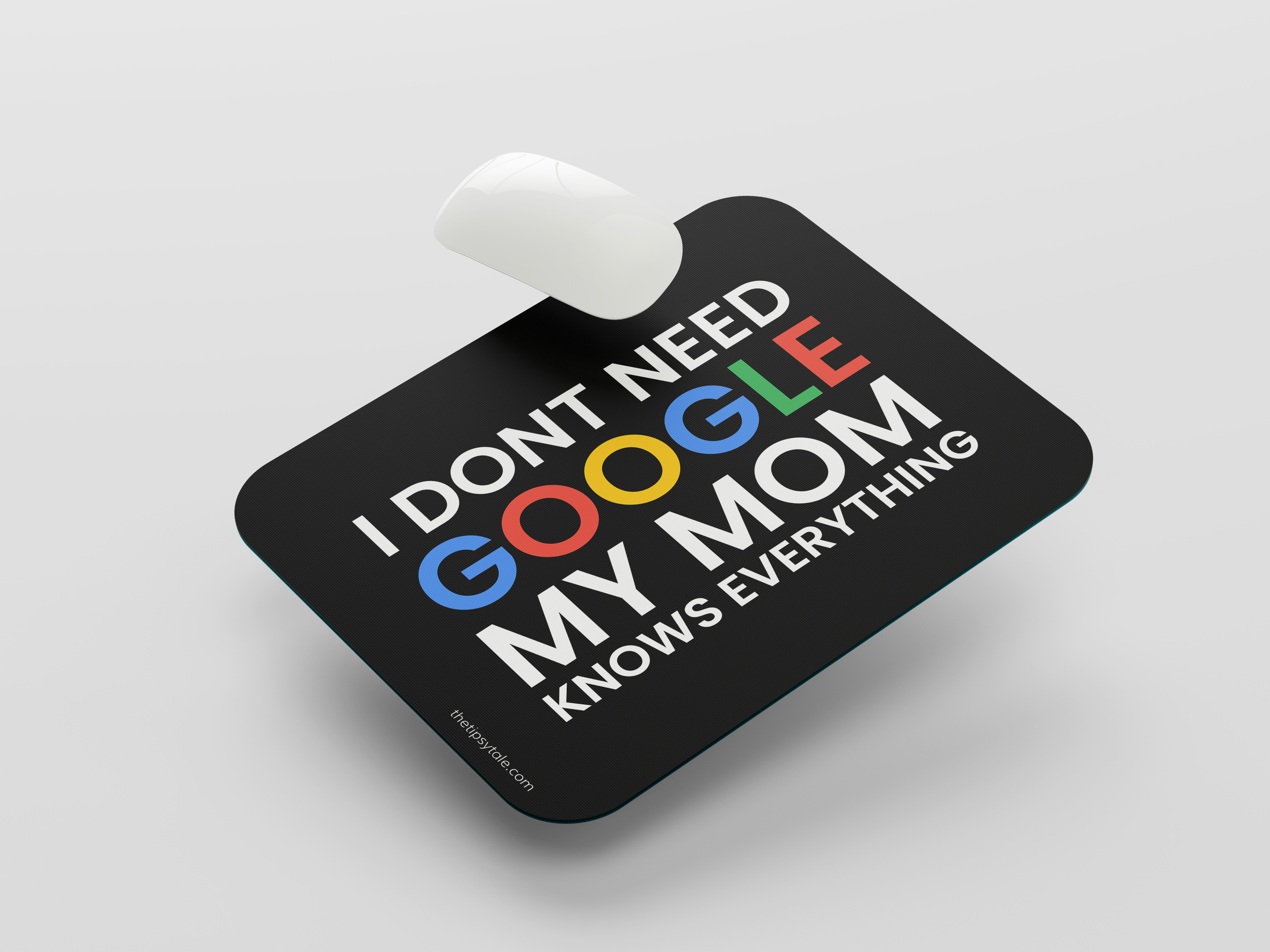 "I DON'T NEED GOOGLE MY MOM KNOWS EVERYTHING" Mousepad Enhance Your Workspace with Style