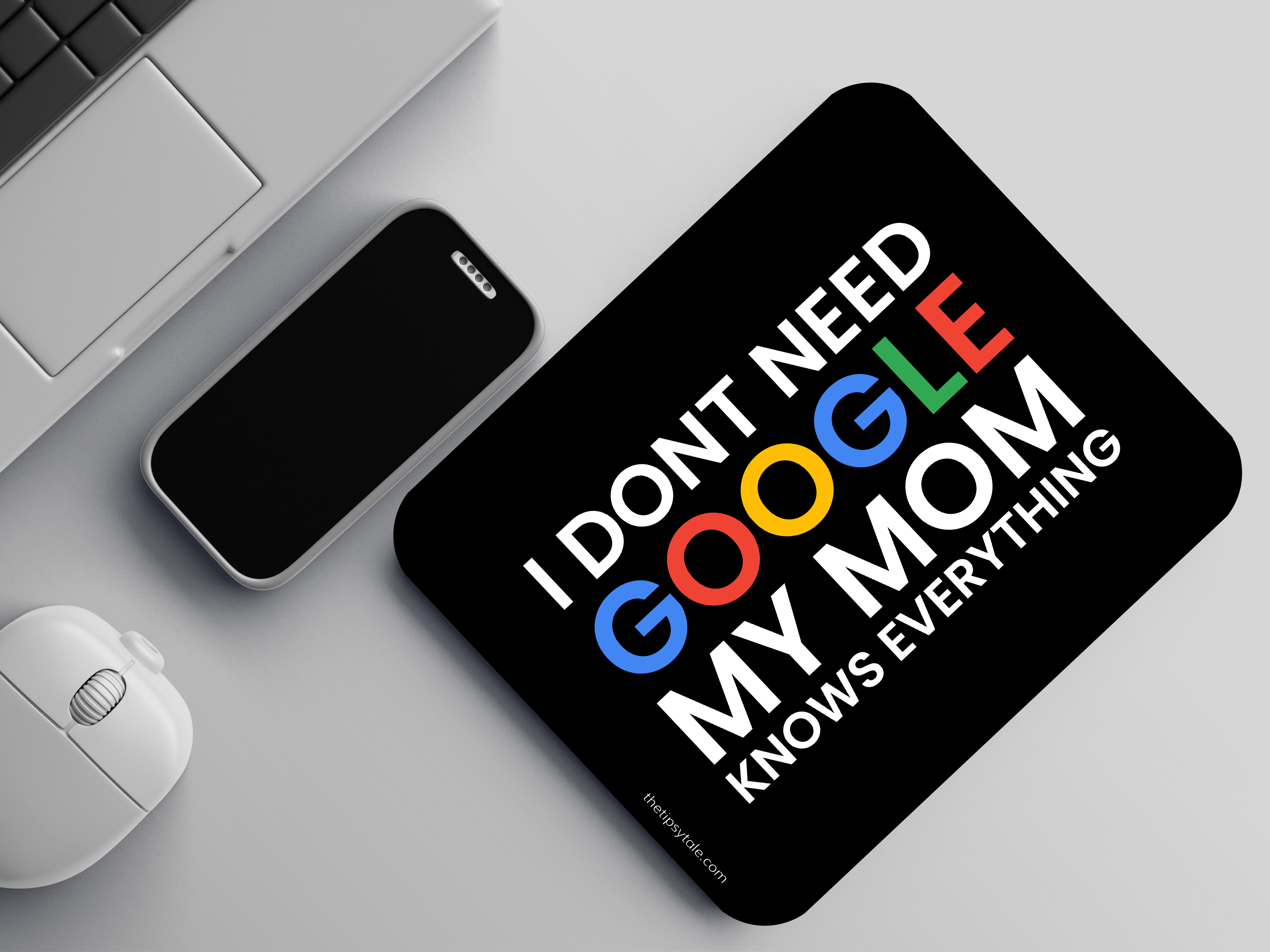 "I DON'T NEED GOOGLE MY MOM KNOWS EVERYTHING" Mousepad Enhance Your Workspace with Style
