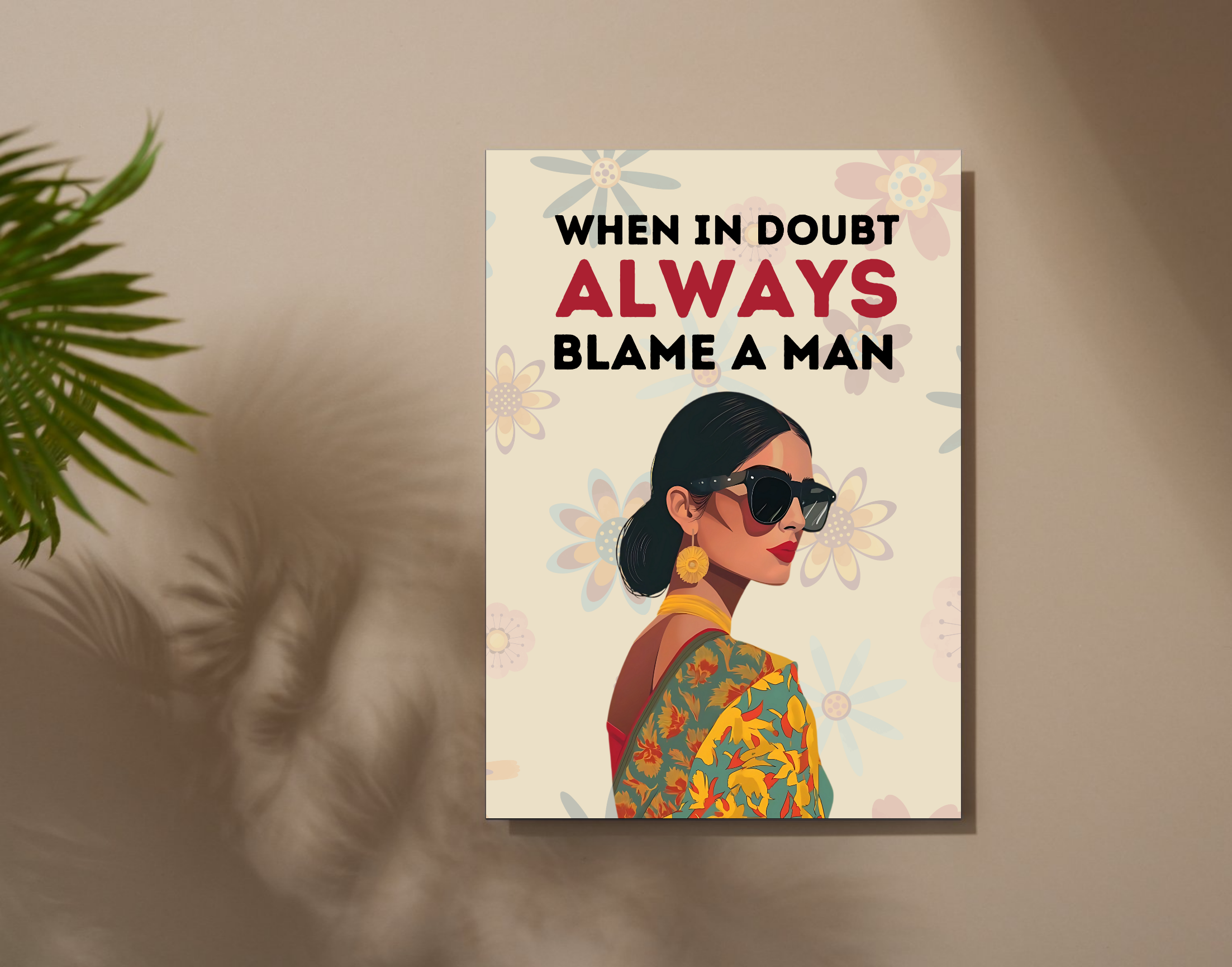 "WHEN  IN A DOUBT ALWAYS BLAME A MAN-WOMEN EDITION"- Shiny & Sturdy Metallic Poster  Art That Pops & Sticks (Literally!)
