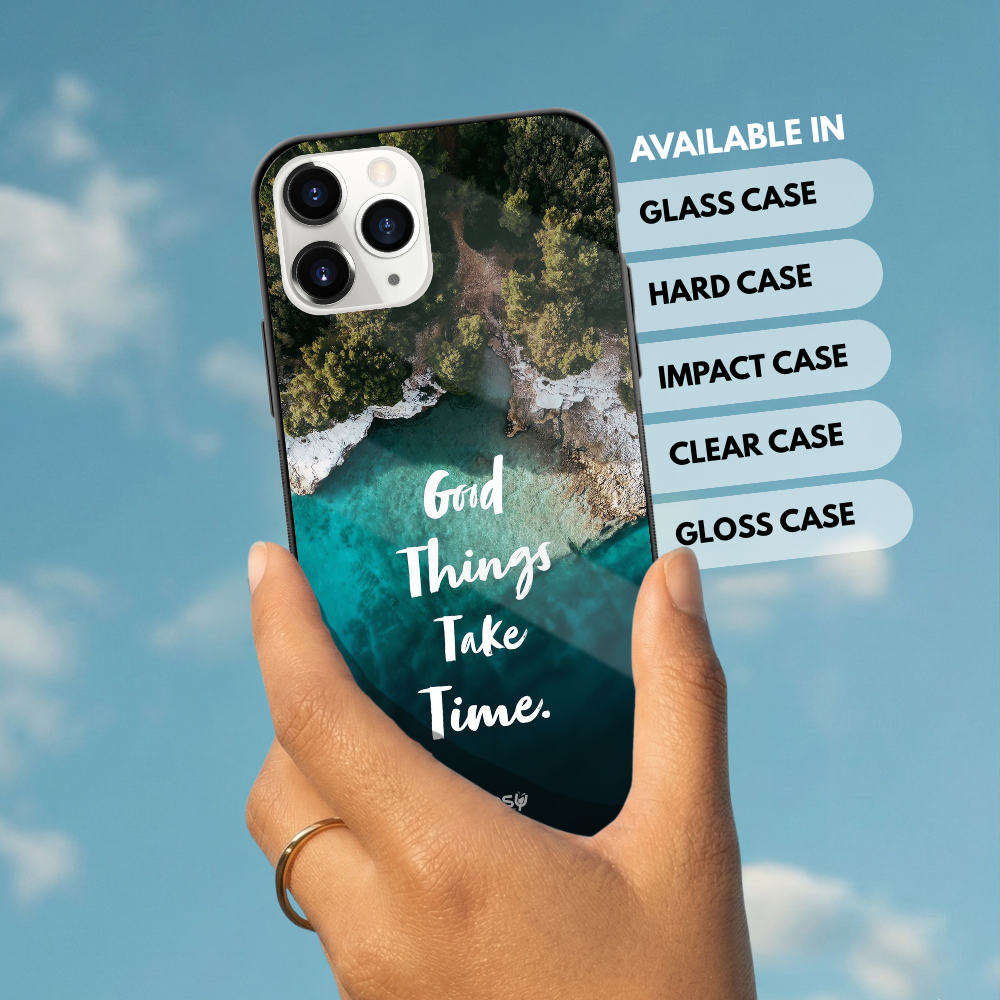 "Good Things Take Time" Mobile Covers Shock Resistant, Slim & Stylish Cases