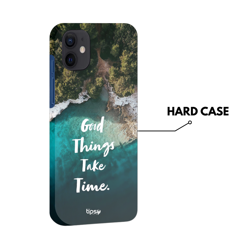 "Good Things Take Time" Mobile Covers Shock Resistant, Slim & Stylish Cases