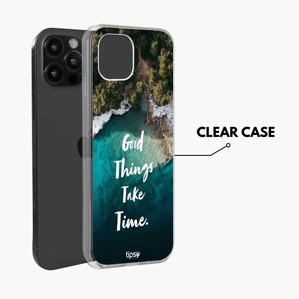 "Good Things Take Time" Mobile Covers Shock Resistant, Slim & Stylish Cases