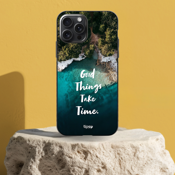 "Good Things Take Time" Mobile Covers Shock Resistant, Slim & Stylish Cases