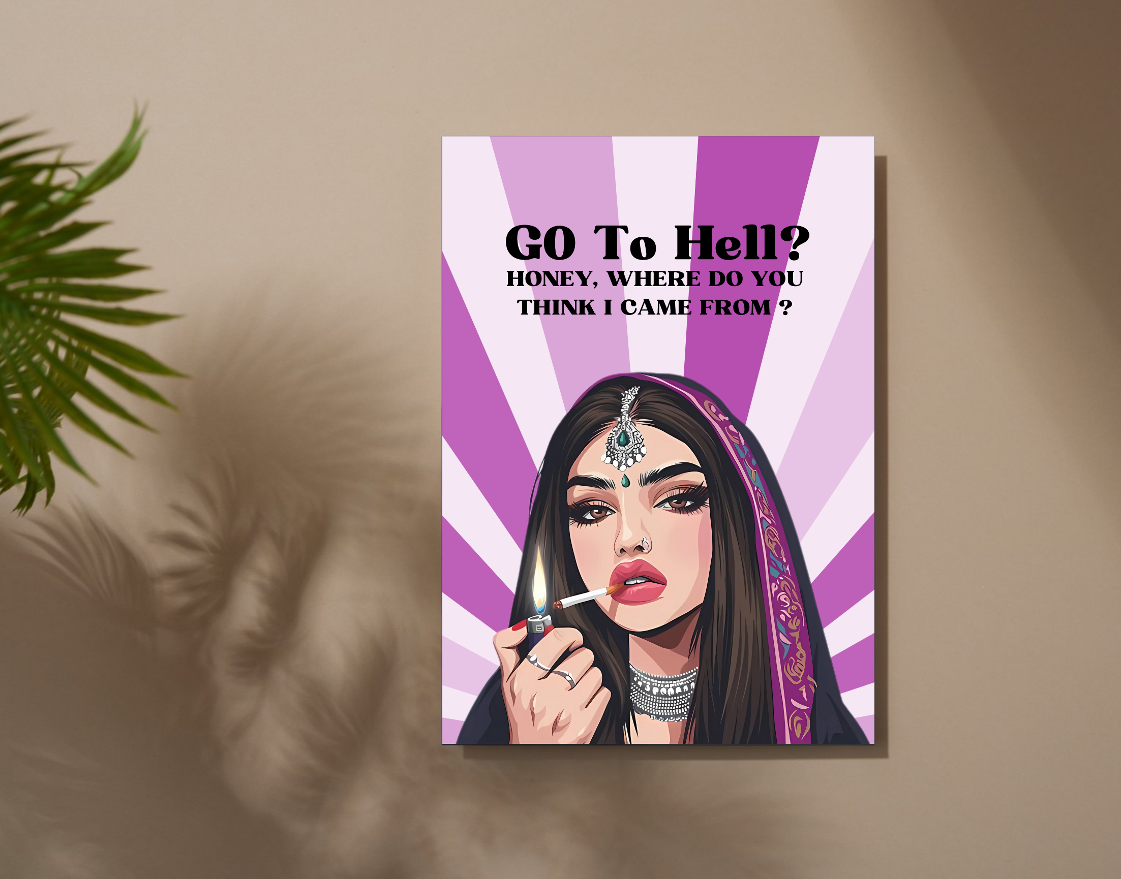 "GO TO HELL? HONEY,WHERE DO YOU THINK I CAME FROM-WOMEN EDITION"- Shiny & Sturdy Metallic Poster  Art That Pops & Sticks (Literally!)